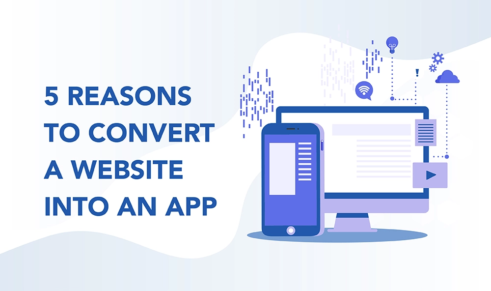 5 reasons to convert a website into an app