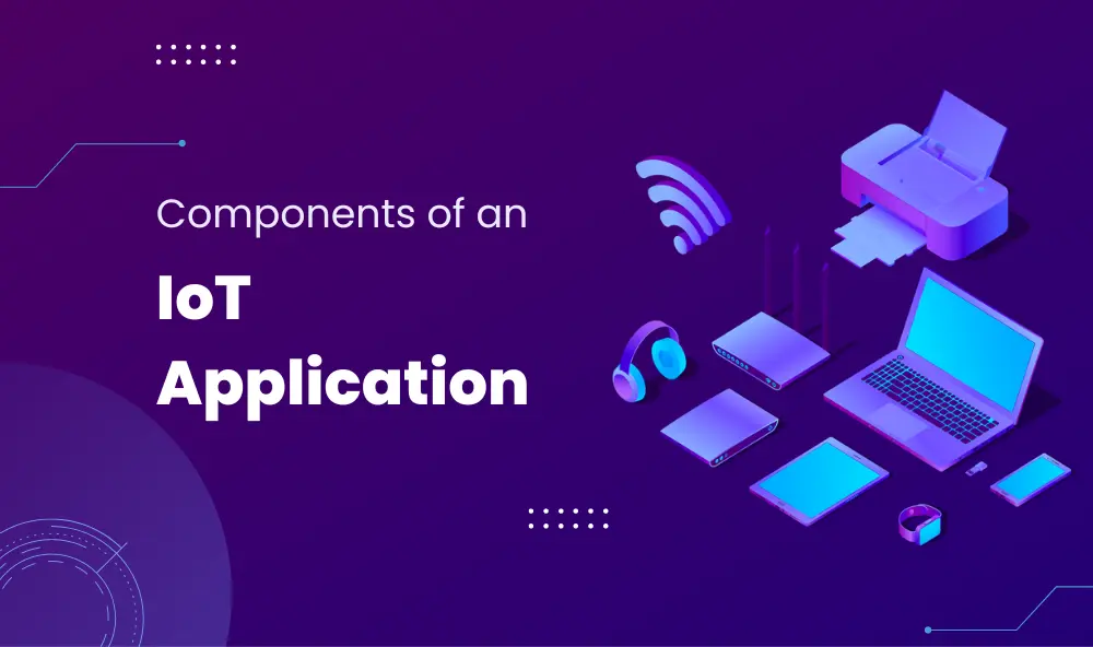Components of an IoT application!