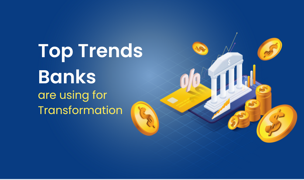 Top trends banks are using for transformation