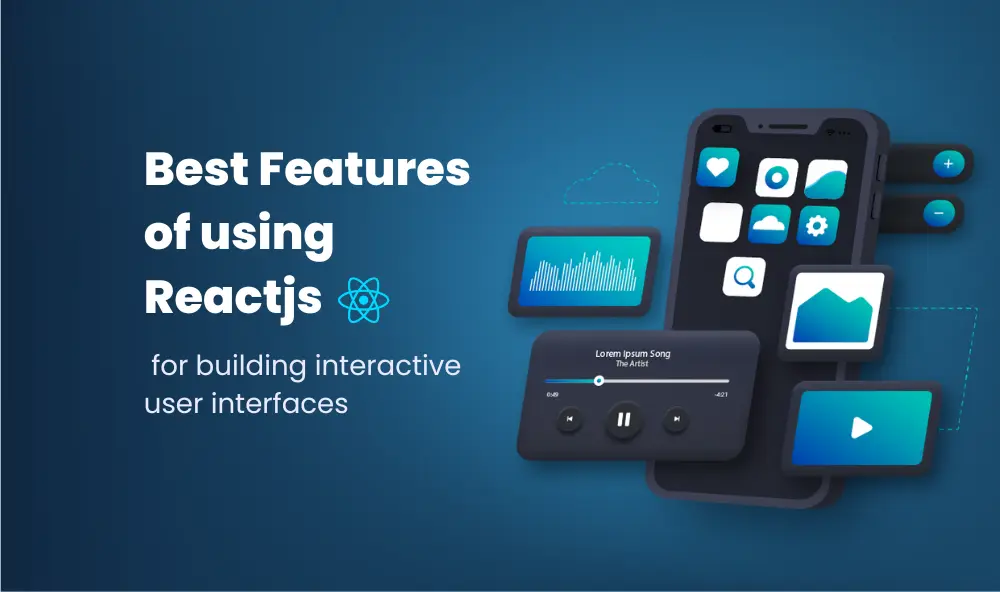 Best features of using Reactjs for building interactive user interfaces